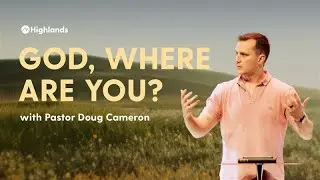 God, Where Are you? | Doug Cameron