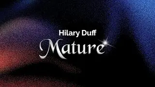 Hilary Duff &ndash; Mature (Lyrics)