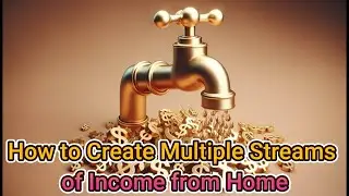 How to Create Multiple Streams of Income from Home