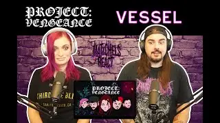PROJECT: VENGEANCE - Vessel (Reaction)