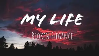 Broken Elegance - My Life (feat. HiTydes) (Lyrics)