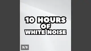 10 Hours of White Noise, Pt. 198