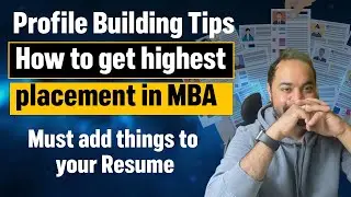 How to get highest placement in MBA | Must add things to your Resume | Profile Building Tips
