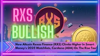 Rexas Finance (RXS) Surges on Smart Money Radar for 2025 &mdash; Cardano (ADA) Also Gaining Momentum!