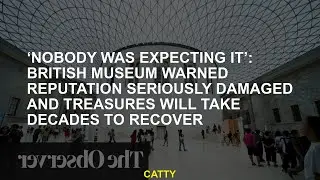 'No one expected this' British Museum warns reputation is severely damaged and treasures will take d
