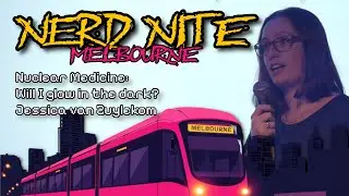 Nuclear Medicine: Will I glow in the dark?  | Jessica van Zuylekom | Nerd Nite 44.3
