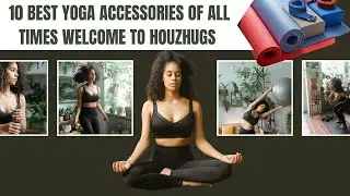 10 Best yoga Accessories | Houzhugs