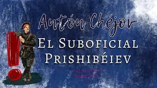 El Suboficial Prishibéiev | Antón Chéjov | Relato Cuento Audiolibro