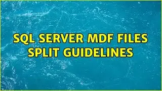 SQL Server MDF Files Split guidelines