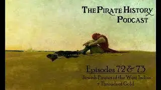 Episodes 72 & 73 - Jewish Pirates of the West Indies + Threads of Gold
