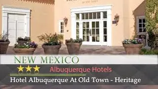 Hotel Albuquerque At Old Town - Heritage Hotels and Resorts - Albuquerque Hotels, New Mexico