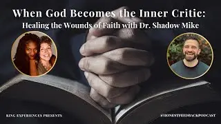 When God Becomes the Inner Critic: Healing the Wounds of Faith with Dr. Shadow Mike