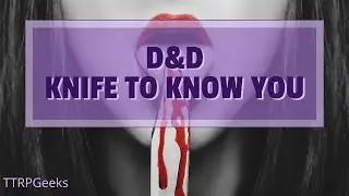 D&D: Knife to Know You | TTRPGeeks Actual Play