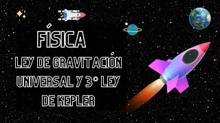 Física Clásica y Moderna - Ley de Gravitación Universal y 3º Ley de Kepler