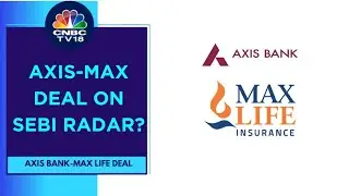 SEBI Probing Transactions In Axis Bank-Max Life Insurance Deal, Suggest Sources | CNBC TV18