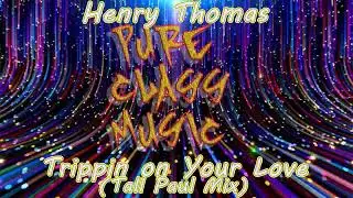 Henry Thomas - Trippin on Your Love  (Tall Paul Mix)