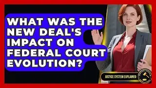 What Was The New Deal's Impact On Federal Court Evolution? - Justice System Explained