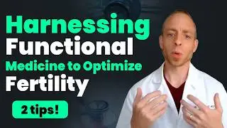 Harnessing Functional Medicine to Optimize Fertility (2 Tips!)