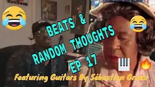 Beats & Random Thoughts Episode 17 (Feat Guitars By Sebastien GRAUX)