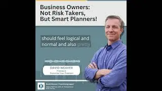 Business Owners Not Risk Takers, But Smart Planners! | Franchise Your Freedom | David Weaver