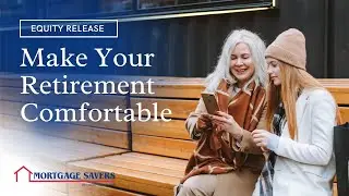 Equity Release for over 55's from Mortgage Savers