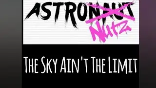 AstroNutz - The Sky Ain't The Limit (Official Video)