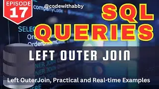 EP-17 | Left Outer Join | Real-time Use Cases  | Practical Examples | @codewithabby | 2024