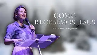 COMO RECEBEMOS JESUS - PRA.KAREN GONÇALVES - IDTP