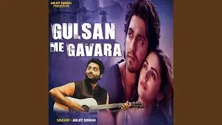Arjit Singh | Gulsan Me Gavara | गुलशन मे गवारा | Hindi Song
