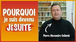 Pourquoi je suis devenu jésuite ? Témoignage de Pierre Alexandre Collomb sj