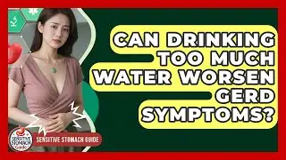 Can Drinking Too Much Water Worsen GERD Symptoms? - Sensitive Stomach Guide