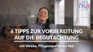 6 Tipps zur Vorbereitung auf die Begutachtung I Nui Care