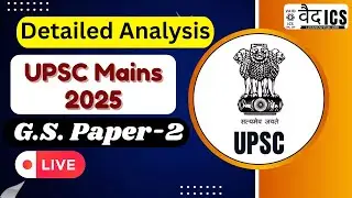 Detailed Analysis of UPSC Mains 2025 GS Paper 2 | Vaid ICS Review