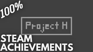 [STEAM] 100% Achievement Gameplay: Project H
