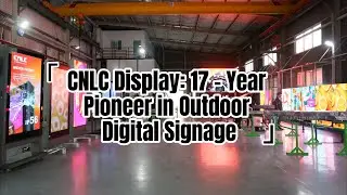 CNLC Display: 17 - Year Pioneer in Outdoor Digital Signage