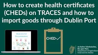 How to create a CHED (Common Health Entry Document) and how to use TRACES - step-by-step guides
