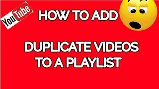 How To Add The Same Video To A Playlist More Than One Time on YouTube