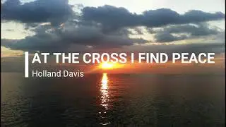 At the cross i find peace by David Holland [With Lyric]