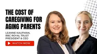 RBC Royal Trust President & CEO on the Cost of Caregiving for Aging Parents | EP33