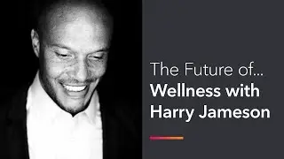 The Future of Wellness with Harry Jameson
