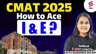 CMAT 2025: How to Ace the I & E Section? | Ritu Dudhoria