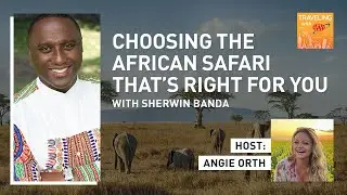 Choosing the African Safari That’s Right for You, with Sherwin Banda