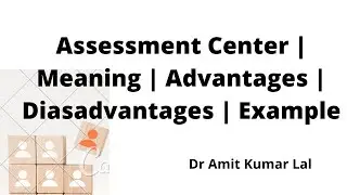 Assessment Center | Meaning | Advantages | Disadvantages |  Example