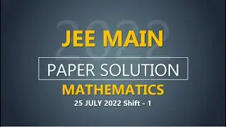 JEE Main-2022 Second Attempt Maths Video Solution |  25th July, Shift - 1 Paper Solution