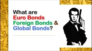 Intro to the International Bond Market | What are Euro Bonds, Foreign Bonds & Global Bonds? Examples
