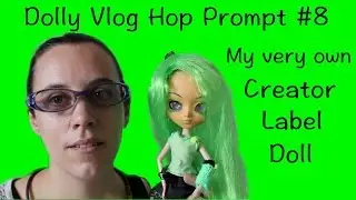 Dolly Vlog Hop Prompt #8: My very own creator label doll