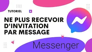 Comment ne plus recevoir d'invitation par message sur Messenger