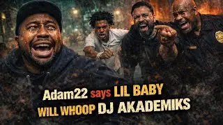 WACK100 AND ADAM22 SAY LIL BABY WILL BEAT THE S●●● OUT OF DJ AKADEMIKS 