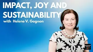 Impact, Joy and Sustainability with Helene V. Gagnon (Canada)