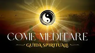 Come fare Meditazione - Guida Spirituale